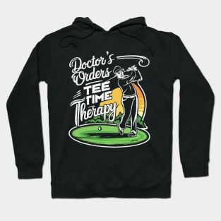 Doctor's Orders: Tee Time Therapy. Golf Hoodie